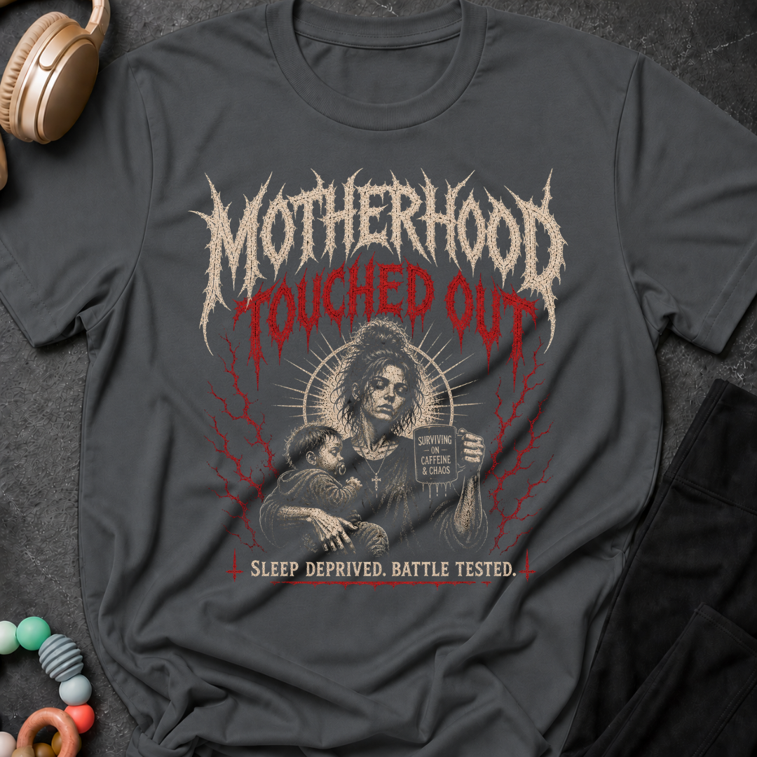 Motherhood Touched Out Sleep Deprived Battle Tested T-Shirt