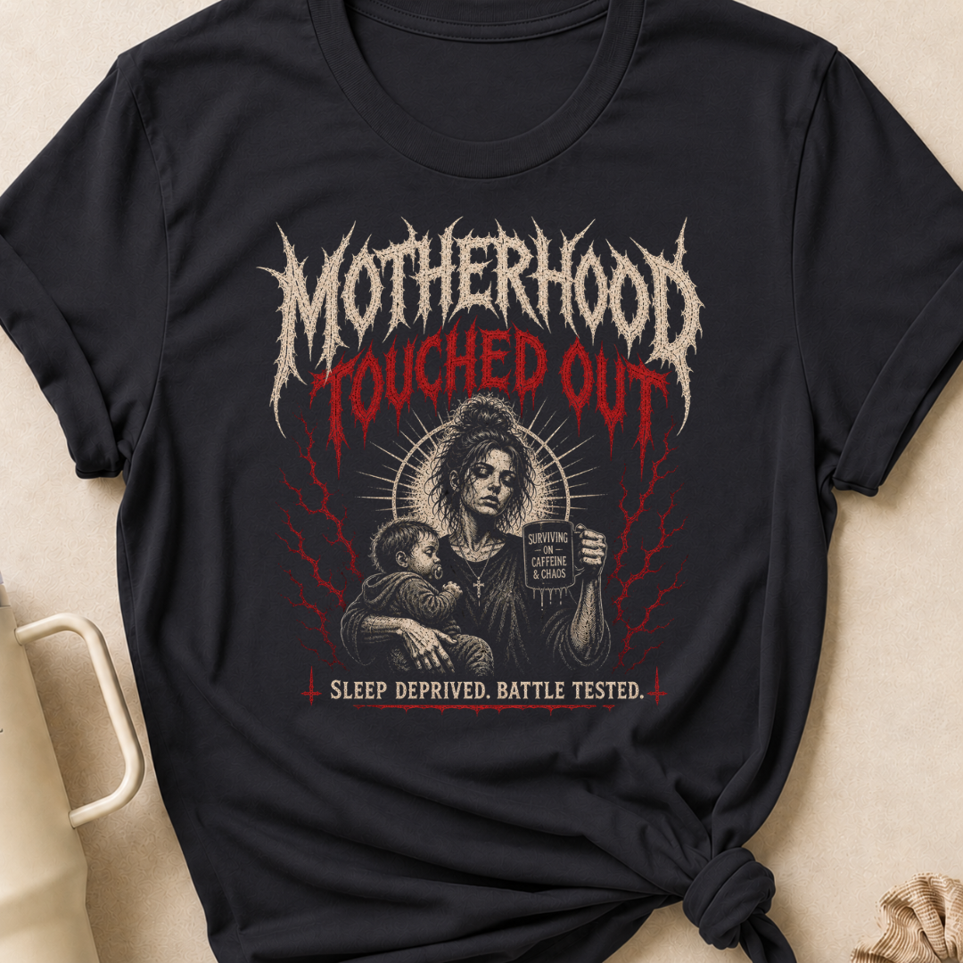 Motherhood Touched Out Sleep Deprived Battle Tested T-Shirt