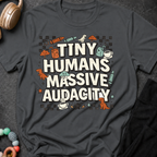 Tiny Humans Massive Audacity T-Shirt