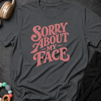 Sorry About My Face T-Shirt