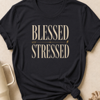 Blessed and Stressed T-Shirt