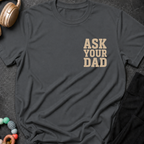 Ask Your Dad T-Shirt