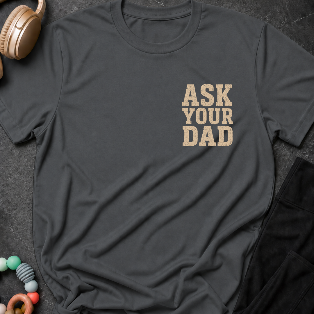 Ask Your Dad T-Shirt