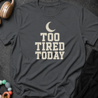 Too Tired Today T-Shirt