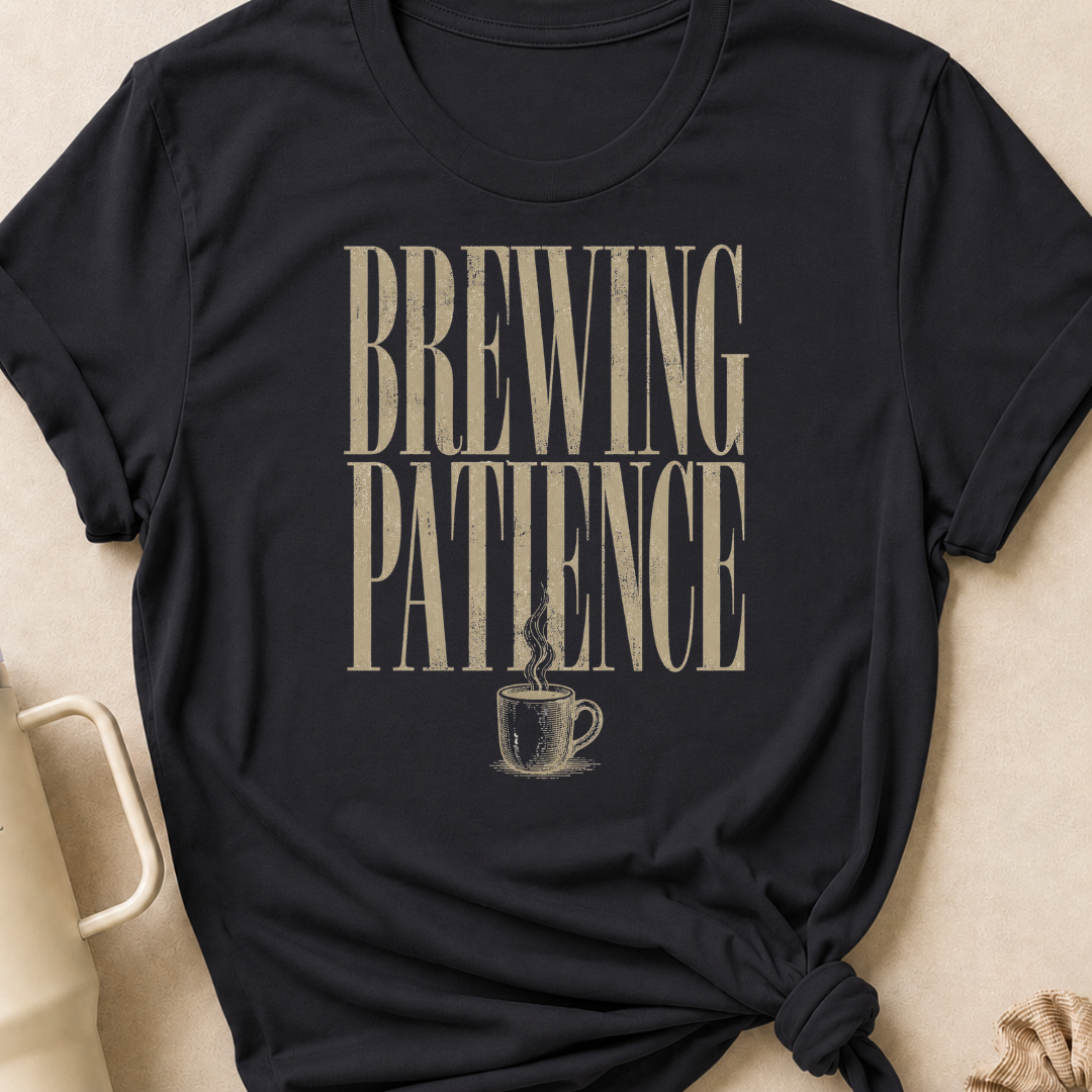 Brewing Patience T-Shirt