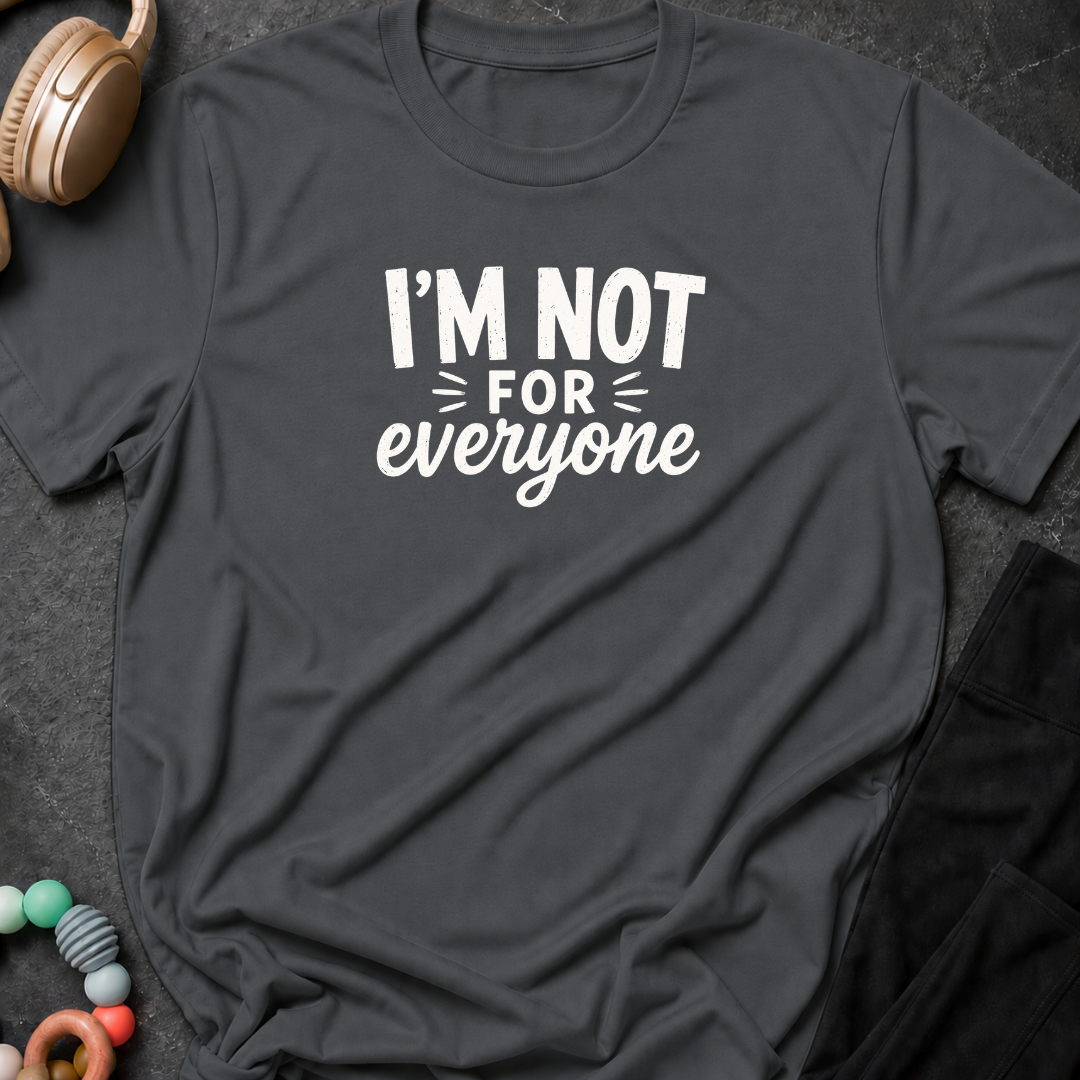 I'm Not For Everyone T-Shirt