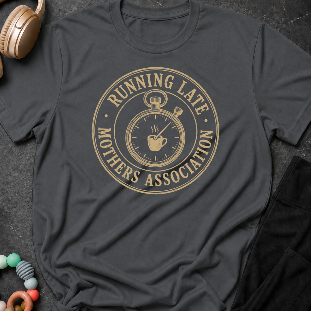Running Late Mother Association T-Shirt