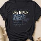 One Minor Inconvenience Away From Crying  T-Shirt