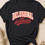 Delusional But Determined T-Shirt