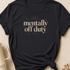 Mentally Off Duty T-Shirt
