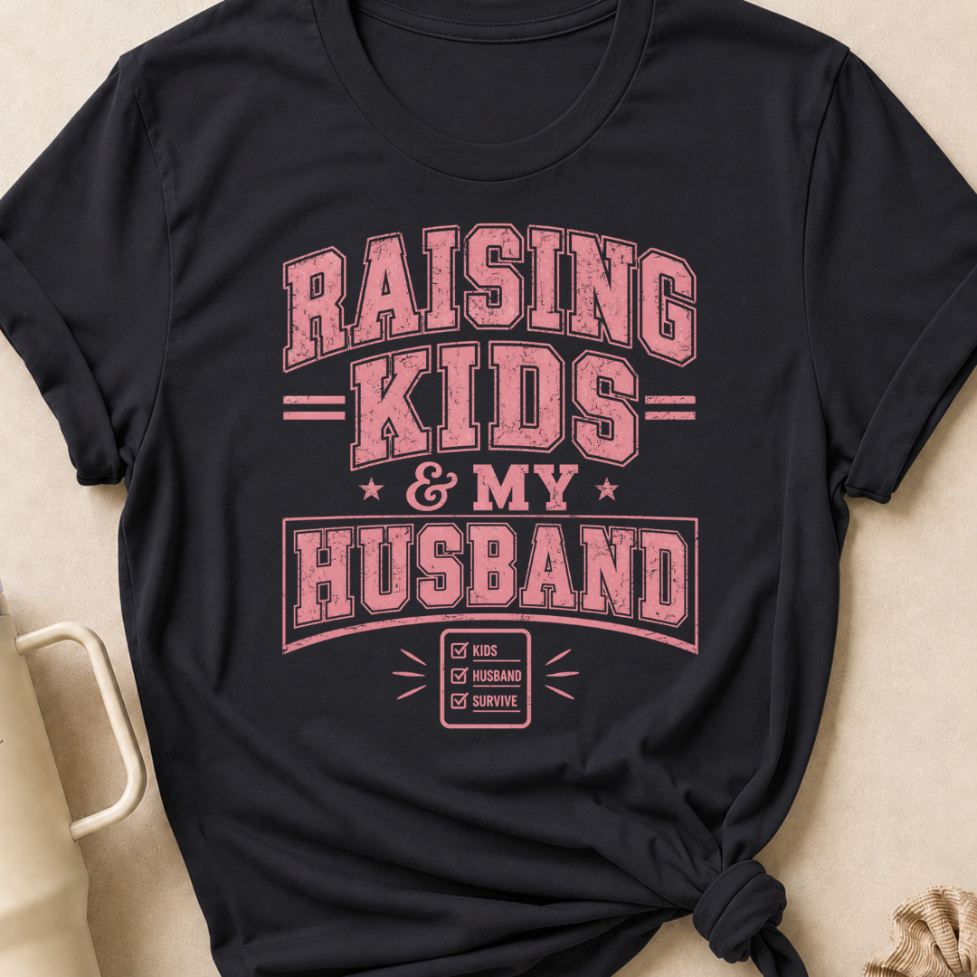 Raising Kids and My Husband T-Shirt