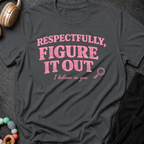 Respectfully Figure It Out T-Shirt