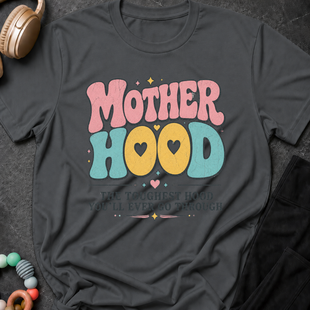 Motherhood The Toughest Hood You'll Ever Go Through T-Shirt