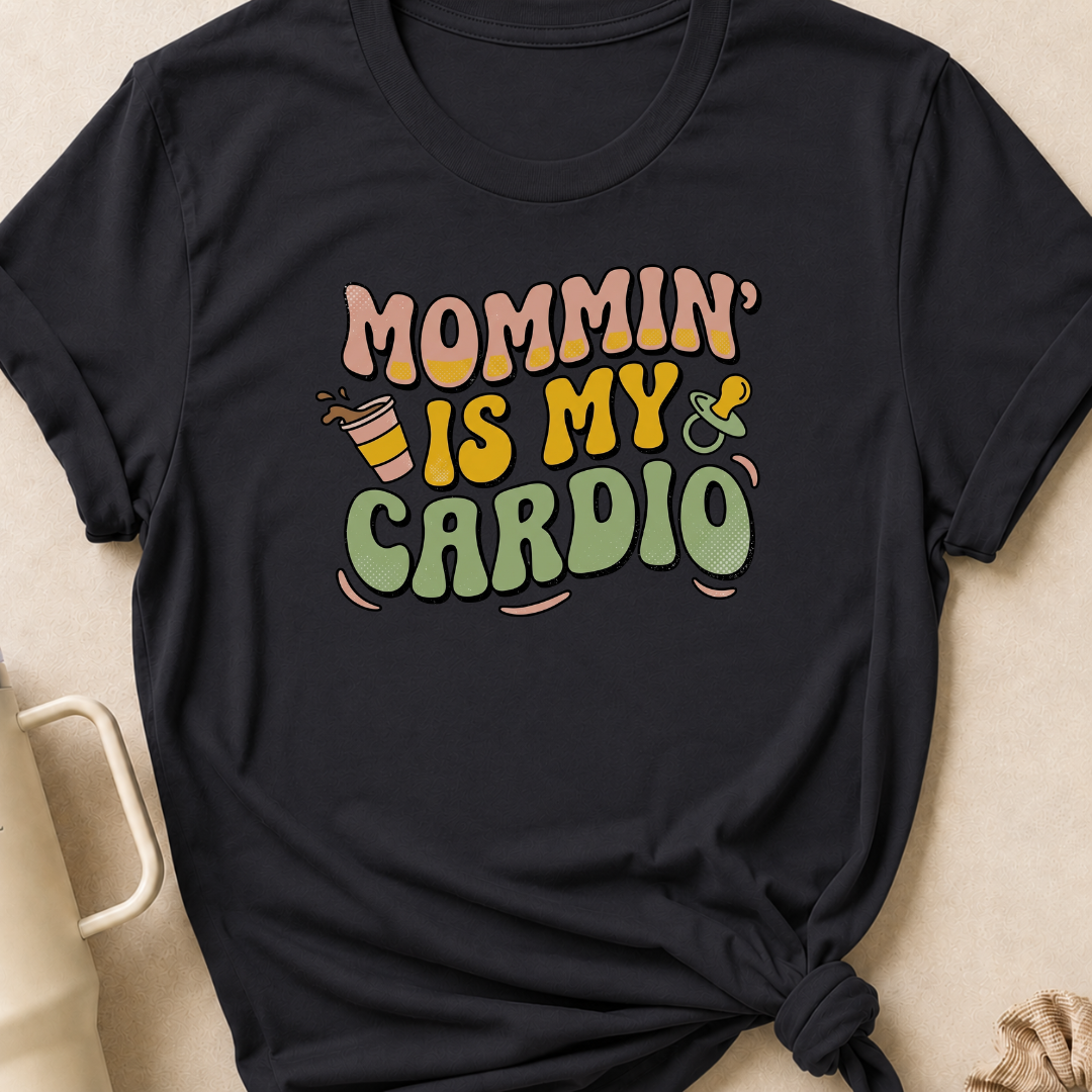 Mommin' Is My Cardio T-Shirt