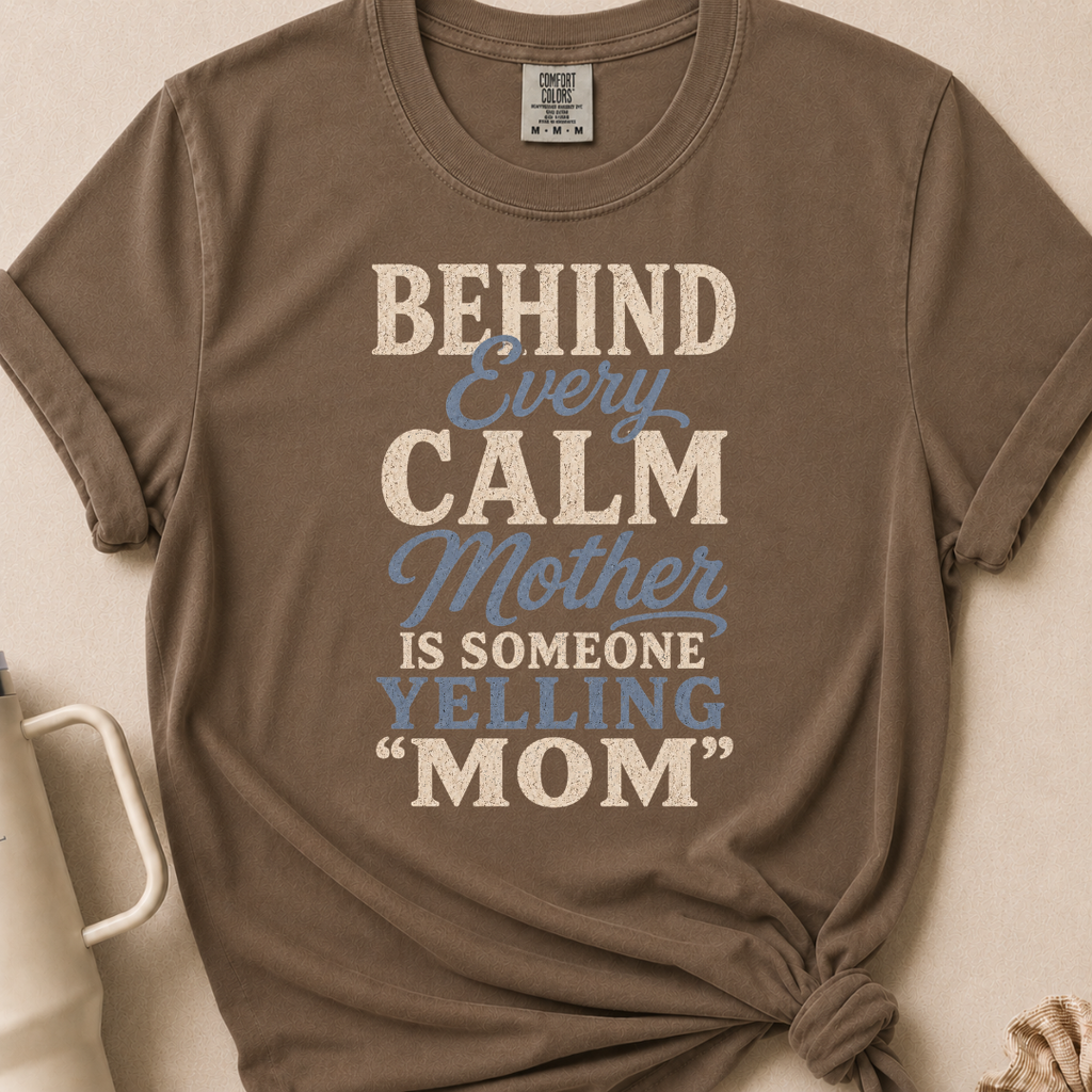 Behind Every Calm Mother T-shirt 1