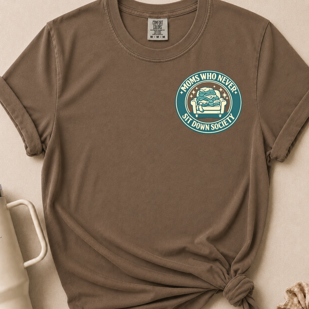 Moms Who Never Sit Down T-shirt
