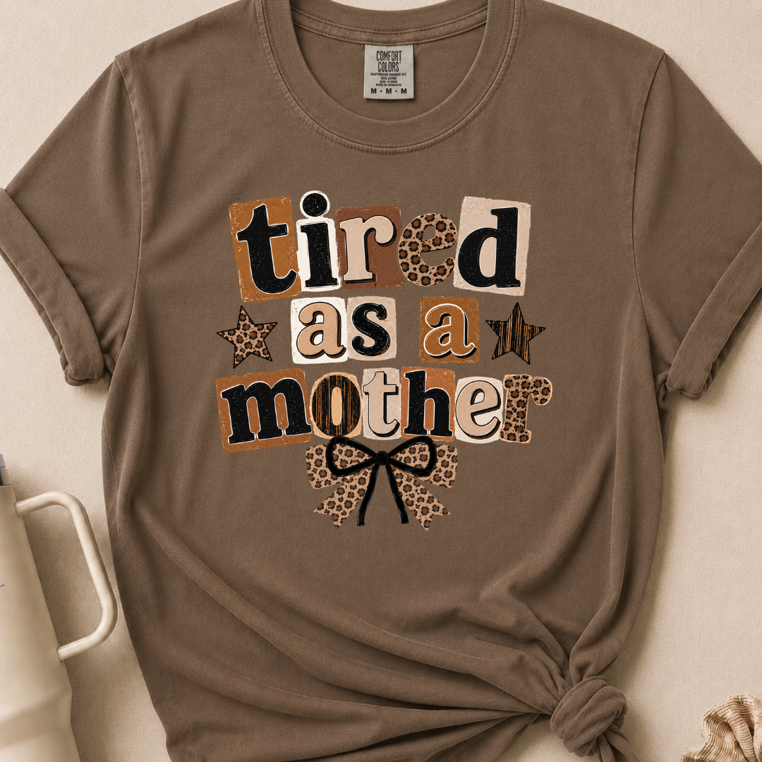 Tired as a Mother Comfort Colors Tshirt