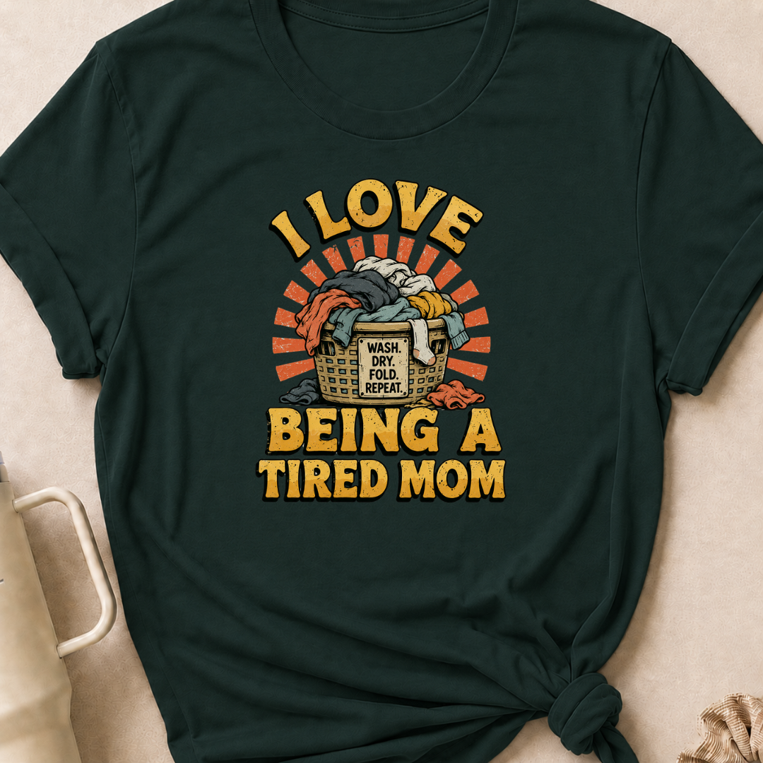 I Love Being a Tired Mom T-Shirt