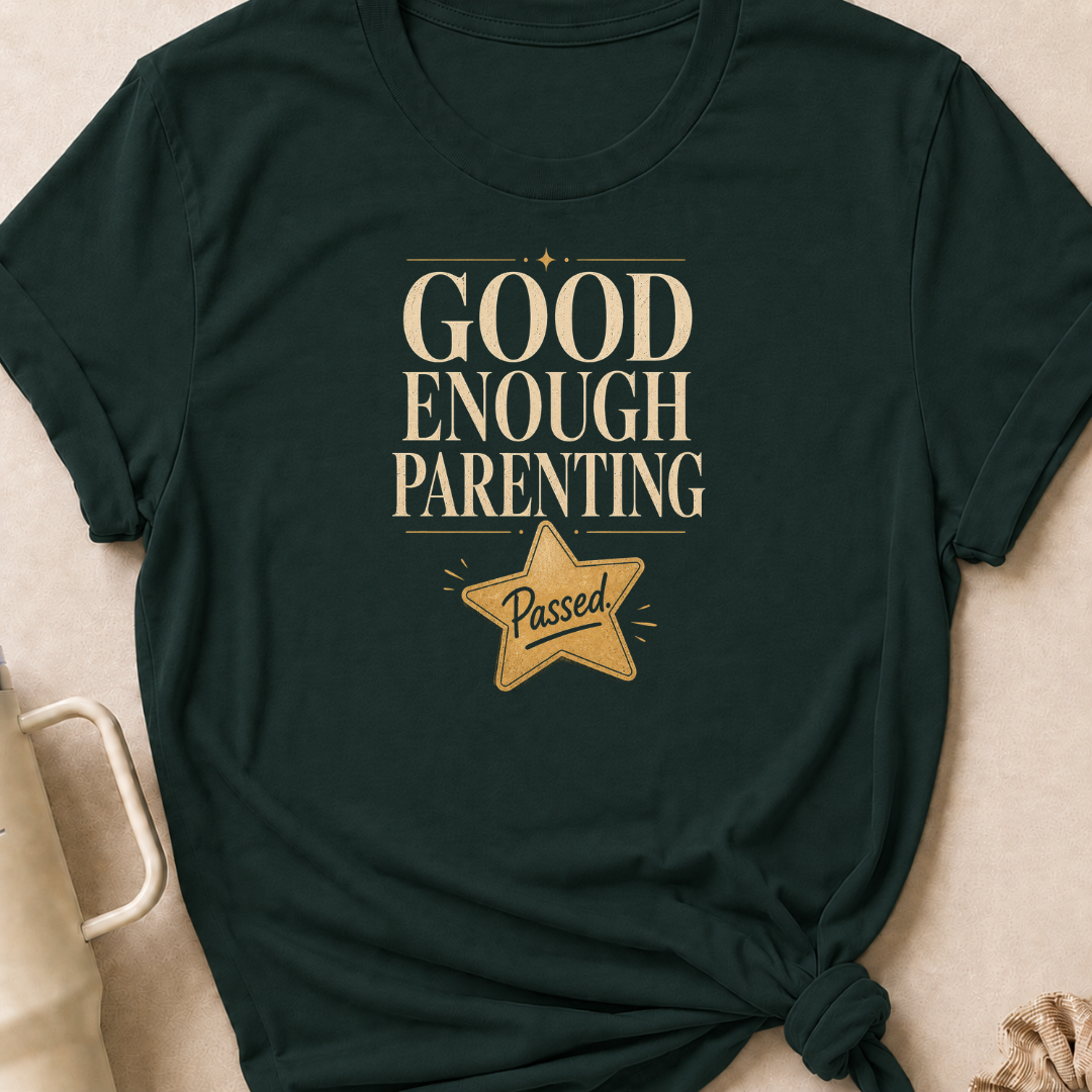 Good Enough Parenting T-Shirt