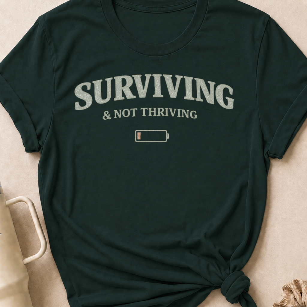 Surviving & Not Thriving T-Shirt