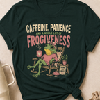 Caffeine Patience and a Whole lot of Frogiveness T-Shirt