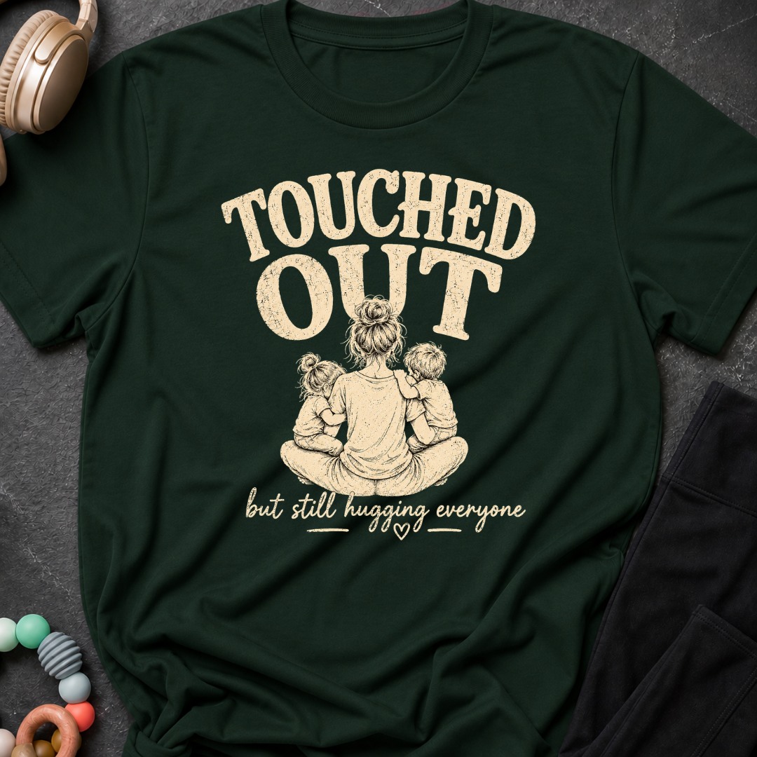 Touched Out But Still Hugging Everyone T-Shirt