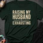 Raising my Husband is Exhausting T-Shirt