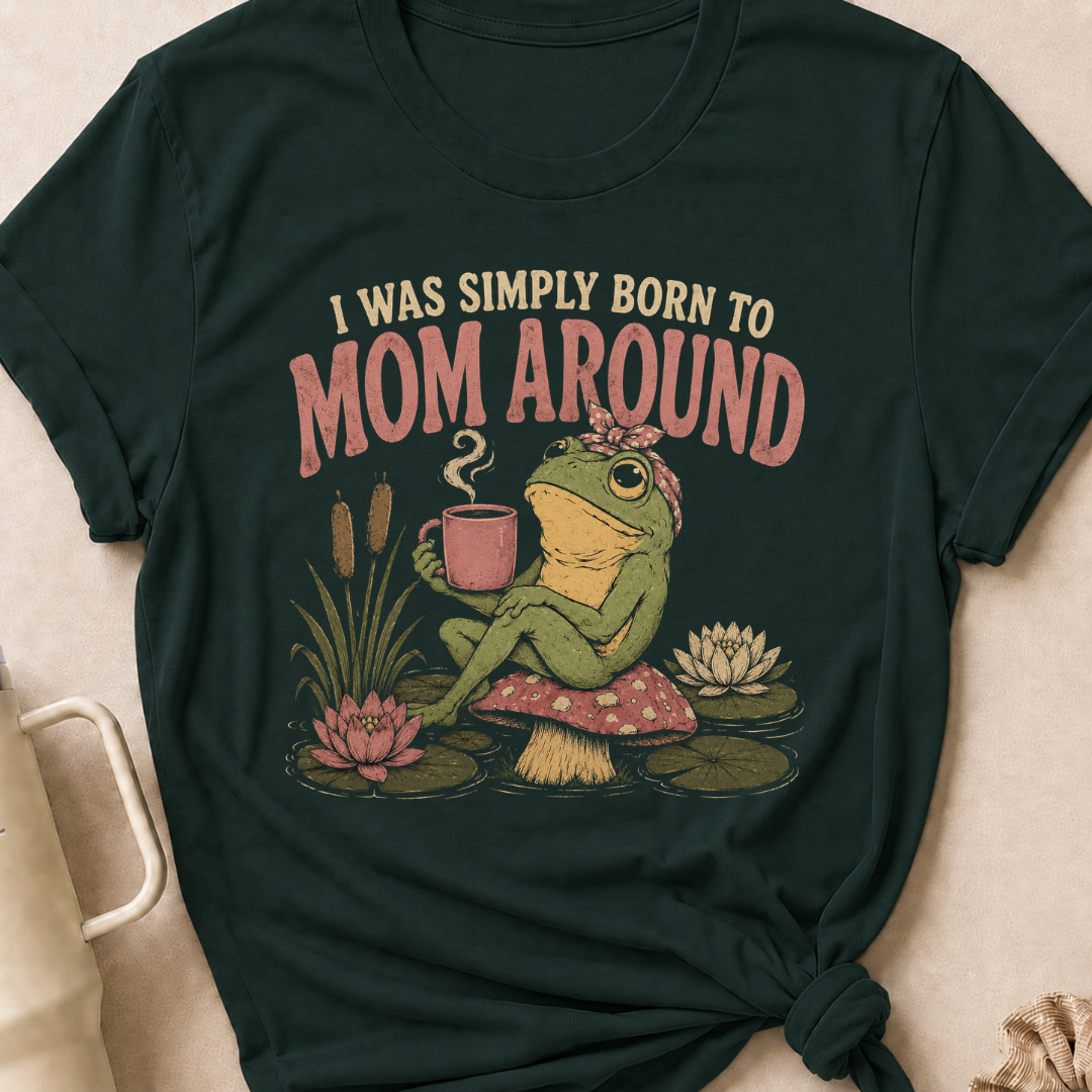 I Was Simply Born to Mom Around T-Shirt