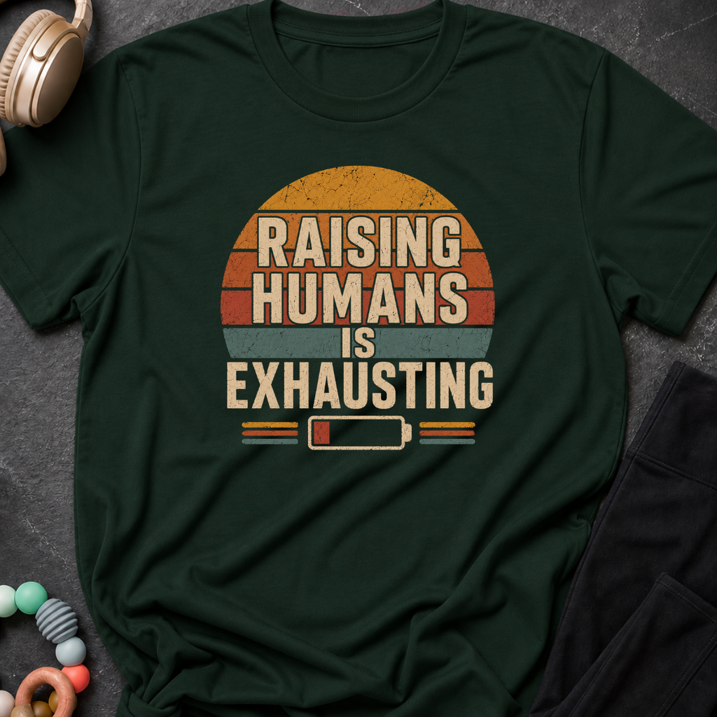 Raising Humans is Exhausting T-Shirt
