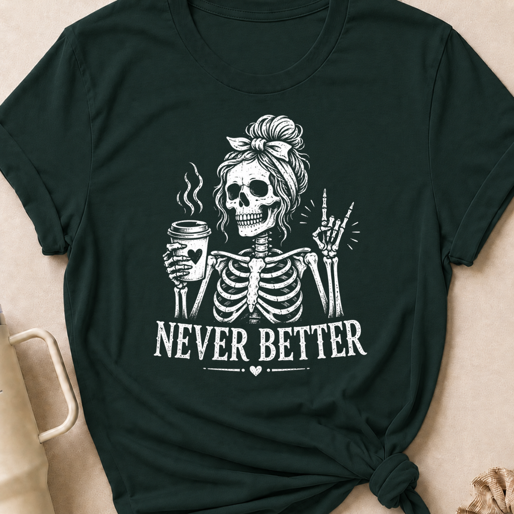 Never Better T-Shirt