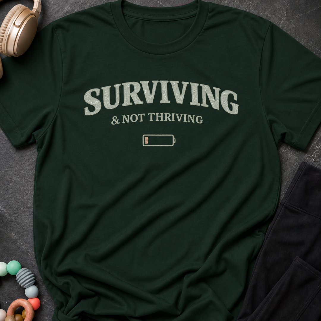 Surviving & Not Thriving T-Shirt