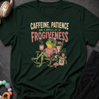 Caffeine Patience and a Whole lot of Frogiveness T-Shirt