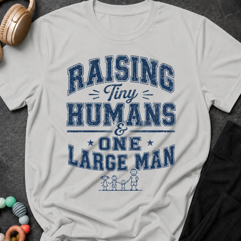Raising Tiny Humans and One Large Man T-Shirt