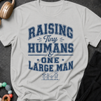 Raising Tiny Humans and One Large Man T-Shirt