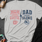 Mom Needs Coffee Dad Needs Silence T-Shirt
