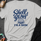 Shell Yeah I'm A Mom T-Shirt