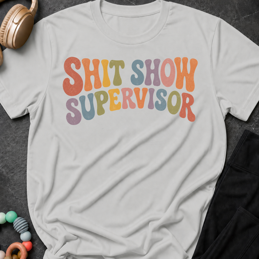 Shit Show Supervisor T-Shirt