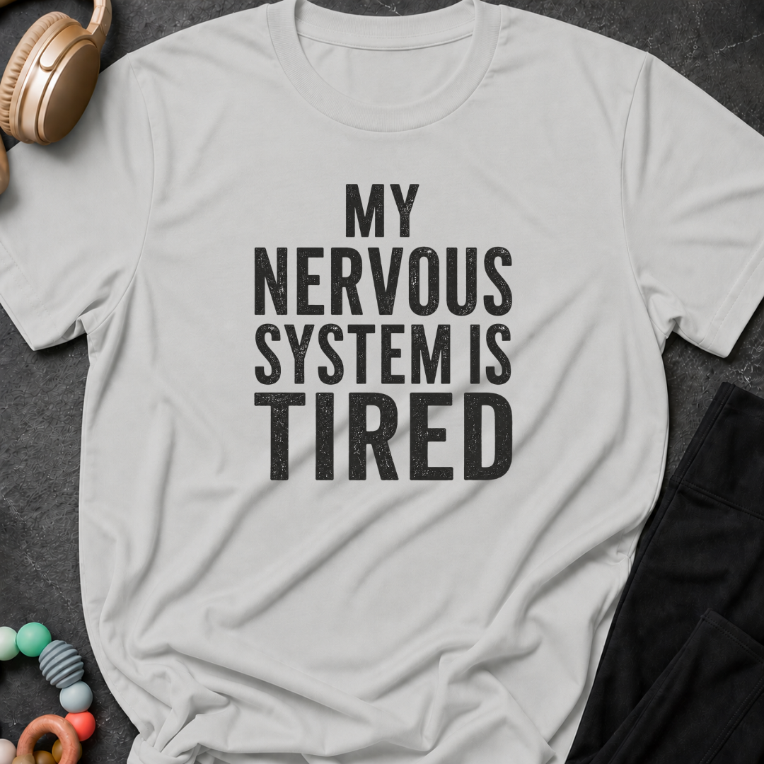 My Nervous System is Tired T-Shirt