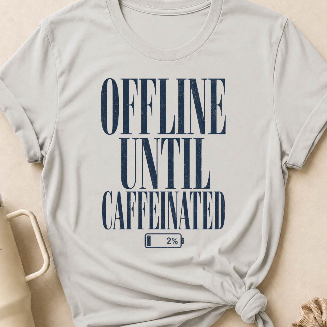 Offline Until Caffeinated T-Shirt