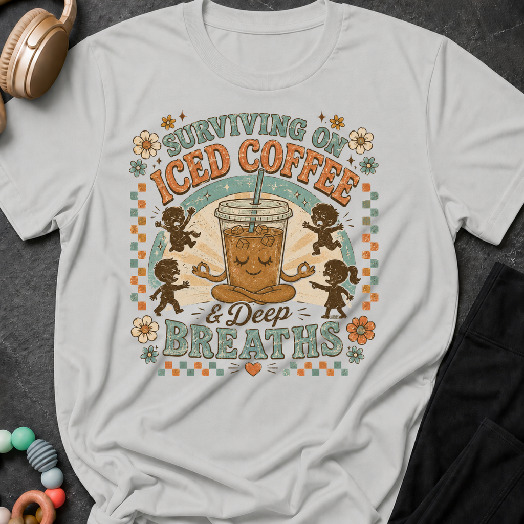 Surviving On Iced Coffee & Deep Breaths T-Shirt