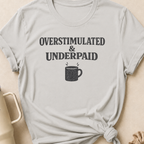 Overstimulated & Underpaid T-Shirt