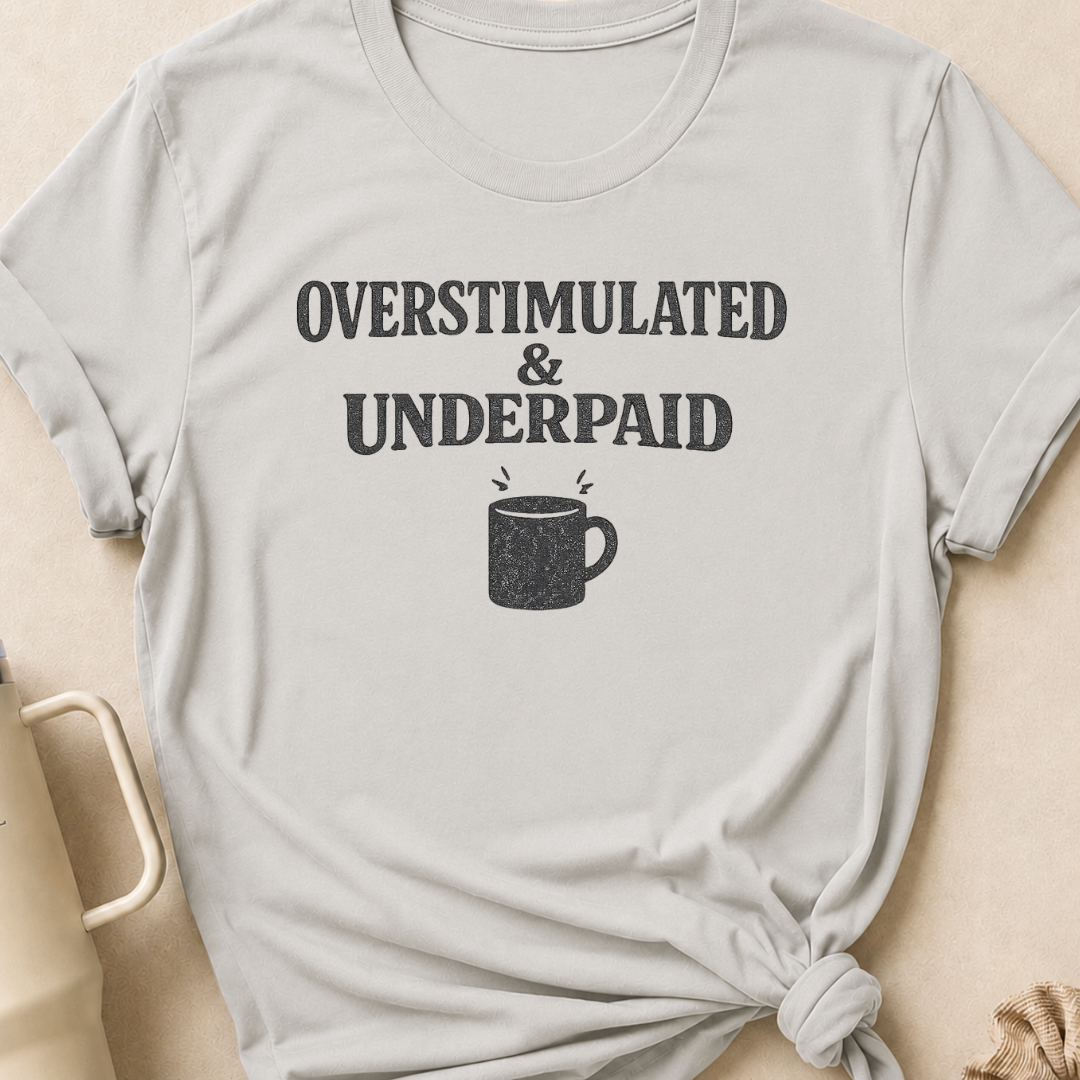 Overstimulated & Underpaid T-Shirt