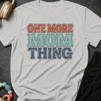 One More Mom Thing T-Shirt