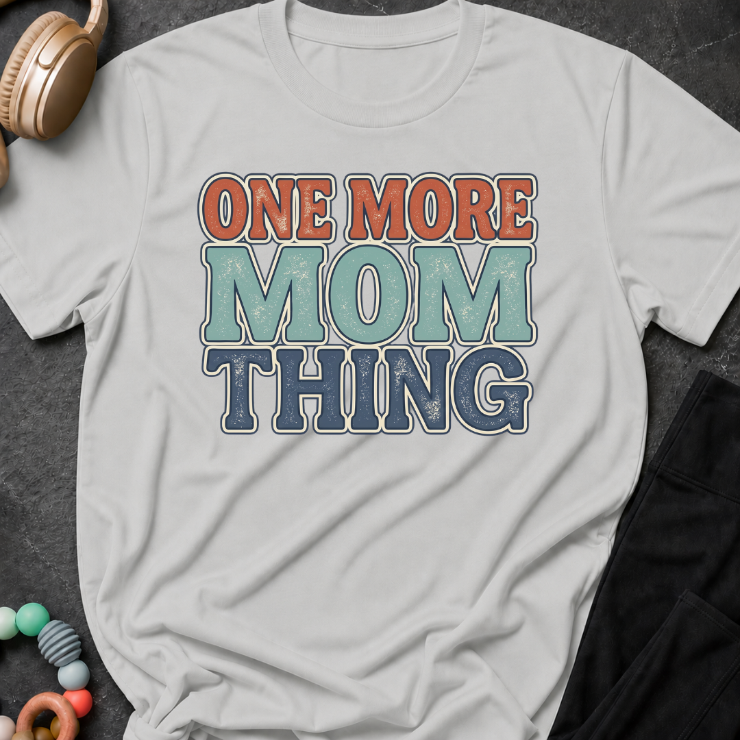 One More Mom Thing T-Shirt