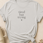 Tired But Trying T-Shirt