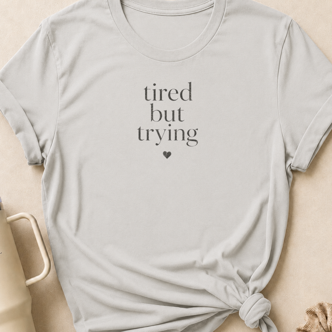 Tired But Trying T-Shirt