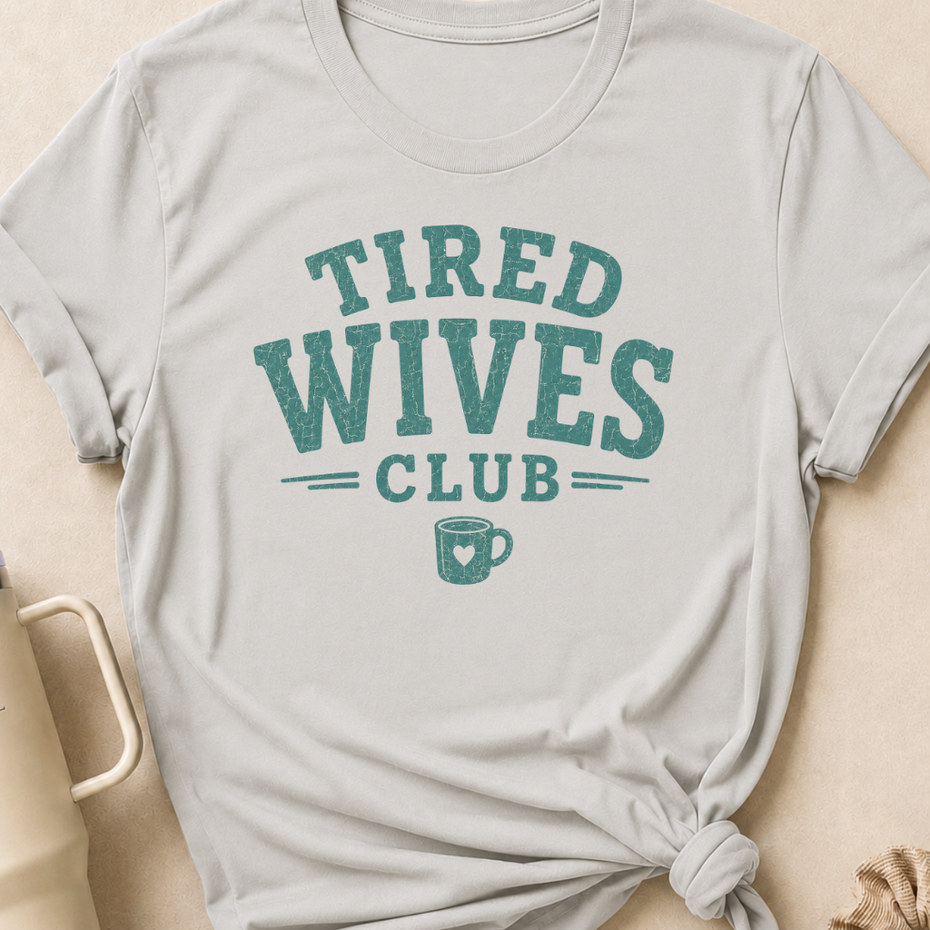 Tired Wives Club T-Shirt