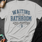 Waiting for the Bathroom since Marriage T-Shirt