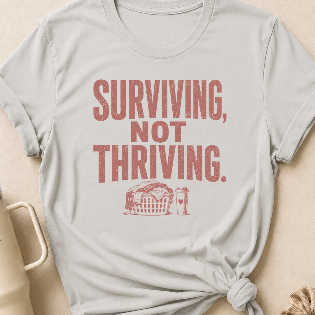 Surviving Not Thriving T-Shirt