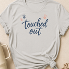 Touched Out T-Shirt